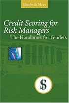 Credit Scoring For Risk Managers: The Handbook For Lenders