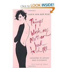 Things I Wish My Mother Had Told Me: Lessons in Grace and Elegance