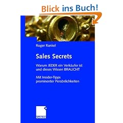 Sales Secrets: Warum jeder ein Verk�ufer ist und dieses Wissen braucht: Mit Interviews prominenter Pers�nlichkeiten