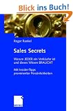 Sales Secrets: Warum jeder ein Verk�ufer ist und dieses Wissen braucht: Mit Interviews prominenter Pers�nlichkeiten