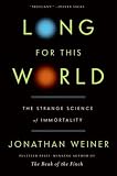Long for This World: The Strange Science of Immortality