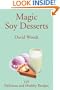 Magic Soy Desserts: 125 Delicious and Healthy Recipes