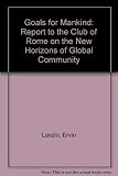 Goals for mankind : a report to the Club of Rome