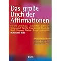 Das gro�e Buch der Affirmationen: F�r alle Lebenslagen: Gesundheit - Selbstwert - Partnerschaft - Familie - Freundschaft - Kreativit�t - Beruf - ... neuesten wissenschaftlichen Erkenntnissen!