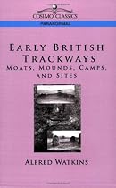 Early British Trackways: Moats, Mounds, Camps and Sites