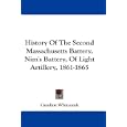 History Of The Second Massachusetts Battery, Nim's Battery, Of Light Artillery, 1861-1865 by Caroline Whitcomb