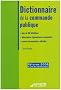 Dictionnaire de la commande publique : Plus de 350 d�finitions, informations r�glementaires comment�es, sources documentaires officielles
