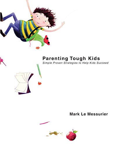 Parenting Tough Kids: Simple Proven Strategies to Help Kids Succeed