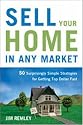 Sell Your Home in Any Market: 50 Surprisingly Simple Strategies for Getting Top Dollar Fast