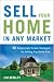 Sell Your Home in Any Market: 50 Surprisingly Simple Strategies for Getting Top Dollar Fast