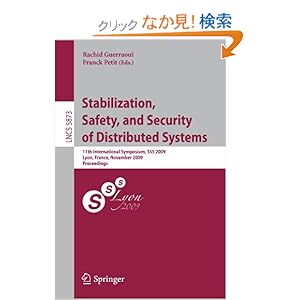 【クリックでお店のこの商品のページへ】Stabilization, Safety, and Security of Distributed Systems: 11th International Symposium, SSS 2009, Lyon, France, November 3-6, 2009. Proceedings (Lecture Notes in Computer Science): Rachid Guerraoui, Franck Petit: 洋書