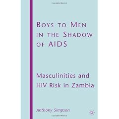 Boys to Men in the Shadow of AIDS: Masculinities and HIV Risk in Zambia