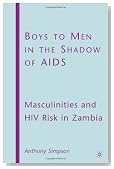 Boys to Men in the Shadow of AIDS: Masculinities and HIV Risk in Zambia