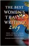 The Best Women's Travel Writing 2009: True Stories from Around the World (Travelers' Tales)