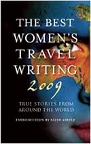 The Best Women's Travel Writing 2009: True Stories from Around the World (Travelers' Tales)