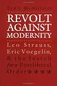 Revolt Against Modernity: Leo Strauss, Eric Voegelin, and the Search for a Postliberal Order
