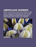 Amerikaans zwemmer: Michael Phelps, Ryan Lochte, Natalie Coughlin, Aaron Peirsol, Amanda Weir, Mark Gangloff, Dana Vollmer, Mihail Alexandrov (Dutch Edition)