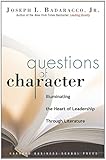 Questions of Character: Illuminating the Heart of Leadership Through Literature