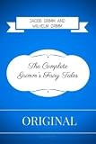 The Complete Grimm's Fairy Tales: by Jacob Grimm and Wilhelm Grimm - Illustrated