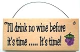 Gift Sign I'LL DRINK NO WINE BEFORE ITS TIME. IT'S TIME.