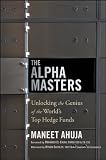 The Alpha Masters: Unlocking the Genius of the World's Top Hedge Funds