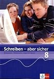 Schreiben aber sicher 8: Bewerben, informieren, argumentieren