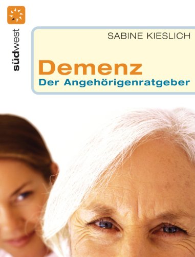 Demenz -: Der Angehörigenratgeber (German Edition)