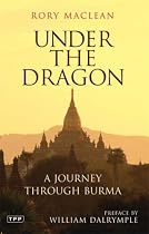 Under the Dragon: A Journey Through Burma