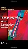 Peer-to-peer video : the economics, policy, and culture of today's new mass medium