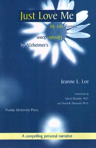just love me my life turned upside down by alzheimers purdue series on ageing  care