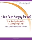 Is Lap Band Surgery for Me?: Your Step-by-Step Guide to Lasting Weight Loss
