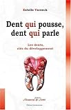 Dent qui pousse, dent qui parle. De l'enfant � l'adulte, les dents r�v�lent les bases de la personnalit�