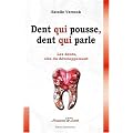 Dent qui pousse, dent qui parle. De l'enfant � l'adulte, les dents r�v�lent les bases de la personnalit�