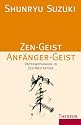Zen-Geist, Anf&auml;nger-Geist: Unterweisungen in Zen-Meditation