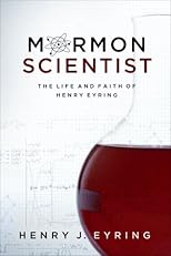 Mormon Scientist: The Life and Faith of Henry Eyring