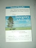 The Integrity Advantage; How Taking the High Road Creates a Competitive Advantage in Business