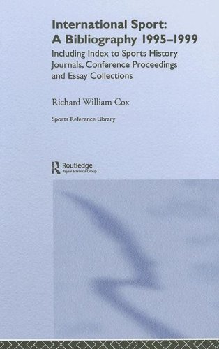 International Sport: A Bibliography, 1995-1999: Including Index to Sports History Journals, Conference Proceedings and Essay Collections. (Sports Reference Library)