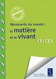 D�couverte du monde : la mati�re et le vivant CP/CE1