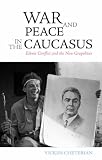 War and Peace in the Caucasus: Ethnic Conflict and the New Geopolitics