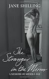 The stranger in the mirror : a memoir of middle age