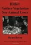 Hitler: Neither Vegetarian Nor Animal Lover