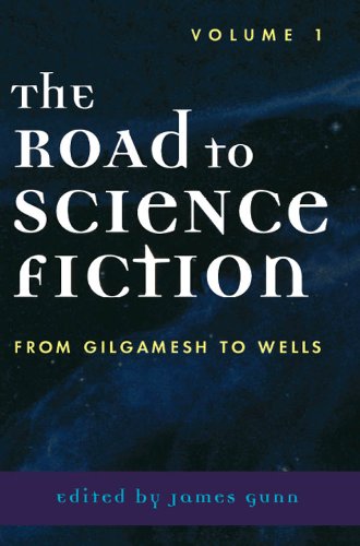The Road to Science Fiction: From Gilgamesh to Wells: Volume 1 (Road to Science Fiction (Scarecrow Press))