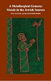 A metallurgical Gemara : metals in the Jewish sources