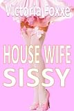 Housewife Sissy (Sissy Femdom Erotica)