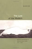 The Lure of the Modern: Writing Modernism in Semicolonial China, 1917-1937