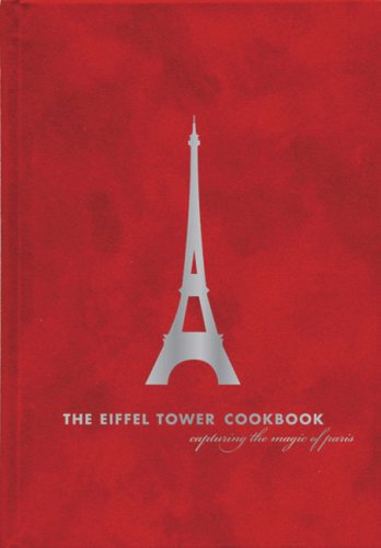The Eiffel Tower Restaurant Cookbook: Capturing the Magic of Paris [Hardcover]