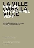 La ville dans la ville : Berlin, un archipel vert : un manifeste (1977) d'Oswald Mathias Ungers et Rem Koolhaas avec Peter Riemann, Hans Kollhoff et Arthur Ovaska