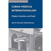 Cuban Medical Internationalism: Origins, Evolution, and Goals (Studies of the Americas)