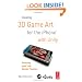 Creating 3D Game Art for the iPhone with Unity: Featuring modo and Blender pipelines