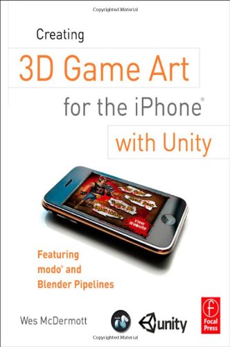 Creating 3D Game Art for the iPhone with Unity: Featuring modo and Blender pipelines